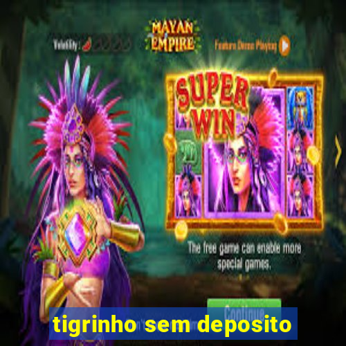 tigrinho sem deposito